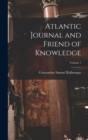 Image for Atlantic Journal and Friend of Knowledge; Volume 1