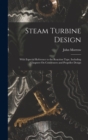 Image for Steam Turbine Design : With Especial Reference to the Reaction Type, Including Chapters On Condensers and Propeller Design