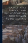 Image for Social Statics Abridged and Revised Together With the Man Versus the State