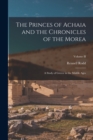 Image for The Princes of Achaia and the Chronicles of the Morea : A Study of Greece in the Middle Ages; Volume II