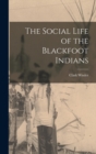 Image for The Social Life of the Blackfoot Indians
