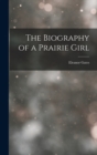 Image for The Biography of a Prairie Girl