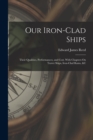 Image for Our Iron-Clad Ships : Their Qualities, Performances, and Cost. With Chapters On Turret Ships, Iron-Clad Rams, &amp;c