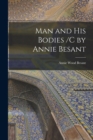 Image for Man and His Bodies /C by Annie Besant