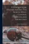 Image for Ethnological Studies Among the North-West-Central Queensland Aborigines