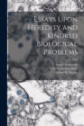Image for Essays Upon Heredity and Kindred Biological Problems