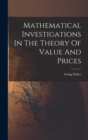 Image for Mathematical Investigations In The Theory Of Value And Prices