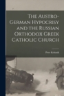 Image for The Austro-German Hypocrisy and the Russian Orthodox Greek Catholic Church