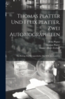 Image for Thomas Platter und Felix Platter, zwei Autobiographieen : Ein Beitrag zur Sittengeschichte des XVI. Jahrhunderts