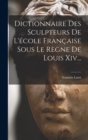 Image for Dictionnaire Des Sculpteurs De L&#39;ecole Francaise Sous Le Regne De Louis Xiv...
