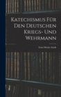 Image for Katechismus fur den deutschen Kriegs- und Wehrmann