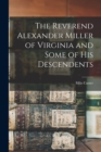 Image for The Reverend Alexander Miller of Virginia and Some of his Descendents