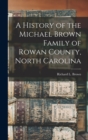 Image for A History of the Michael Brown Family of Rowan County, North Carolina