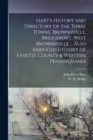 Image for Hart&#39;s History and Directory of the Three Towns, Brownsville, Bridgeport, West Brownsville ... Also Abridged History of Fayette County &amp; Western Pennsylvania