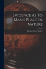 Image for Evidence As To Man&#39;s Place In Nature