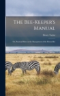 Image for The Bee-Keeper&#39;s Manual; or, Practical Hints on the Management of the Honey-Bee