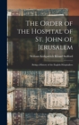Image for The Order of the Hospital of St. John of Jerusalem; Being a History of the English Hospitallers