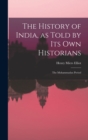 Image for The History of India, as Told by Its Own Historians : The Muhammadan Period