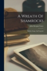 Image for A Wreath Of Shamrocks : Ballads, Songs, And Legends