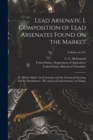 Image for Lead Arsenate. I. Composition of Lead Arsenates Found on the Market; II. &quot;Home-made&quot; Lead Arsenate and the Chemicals Entering Into Its Manufacture; III. Action of Lead Arsenate on Foliage; Volume no.1
