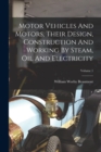 Image for Motor Vehicles And Motors, Their Design, Construction And Working By Steam, Oil And Electricity; Volume 1