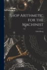 Image for Shop Arithmetic for the Machinist