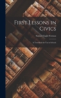 Image for First Lessons in Civics : A Text-Book for Use in Schools