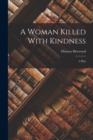 Image for A Woman Killed With Kindness : A Play