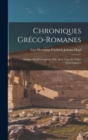 Image for Chroniques Greco-Romanes : Inedites Ou Peu Connues, Pub. Avec Notes Et Tables Genealogiques