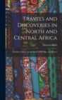 Image for Travels and Discoveries in North and Central Africa : Timbuktu, Sokoto, and the Basins of the Niger and Benuwe