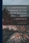 Image for A Compendious Grammar of the Old-Northern Or Icelandic Language