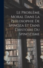 Image for Le Probleme Moral Dans La Philosophie De Spinoza Et Dans L&#39;histoire Du Spinozisme