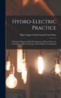 Image for Hydro-Electric Practice : A Practical Manual of the Development of Water Power, Its Conversion to Electric Energy, and Its Distant Transmission