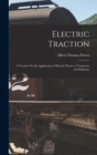 Image for Electric Traction : A Treatise On the Application of Electric Power to Tramways and Railways