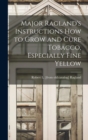 Image for Major Ragland&#39;s Instructions how to Grow and Cure Tobacco, Especially Fine Yellow