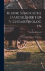 Image for Kleine sumerische Sparchlehre fur Nichtassyriologen; Grammatik, Vokabular, Textproben