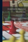 Image for Foster&#39;s Bridge Manual : A Complete System of Instruction in the Game, to Which Is Added Dummy Bridge and Duplicate Bridge