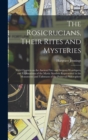 Image for The Rosicrucians, Their Rites and Mysteries; With Chapters on the Ancient Fire- and Serpent-worshipers, and Explanations of the Mystic Symbols Represented in the Monuments and Talismans of the Primeva