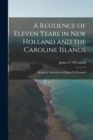 Image for A Residence of Eleven Years in New Holland and the Caroline Islands : Being the Adventures of James F. O&#39;connell