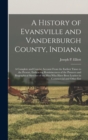 Image for A History of Evansville and Vanderburgh County, Indiana : A Complete and Concise Account From the Earliest Times to the Present, Embracing Reminiscences of the Pioneers and Biographical Sketches of th