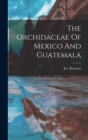 Image for The Orchidaceae Of Mexico And Guatemala