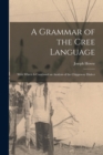 Image for A Grammar of the Cree Language; With Which Is Combined an Analysis of the Chippeway Dialect