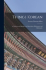 Image for Things Korean; a Collection of Sketches and Anecdotes, Missionary and Diplomatic