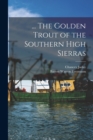 Image for ... The Golden Trout of the Southern High Sierras