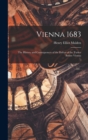 Image for Vienna 1683 : The History and Consequences of the Defeat of the Turkes Before Vienna