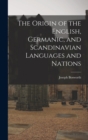 Image for The Origin of the English, Germanic, and Scandinavian Languages and Nations