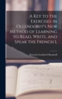 Image for A Key to the Exercises in Ollendorff&#39;s New Method of Learning to Read, Write, and Speak the French L