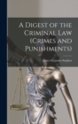 Image for A Digest of the Criminal Law (crimes and Punishments)