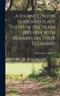 Image for A Journey in the Seaboard Slave States in the Years 1853-1854 With Remarks on Their Economy