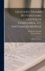 Image for Desiderii Erasmi Roterodami Colloquia Familiaria; Et, Encomium Moriae